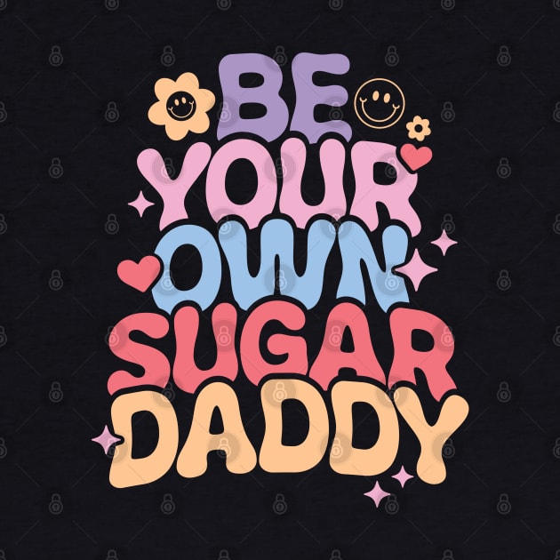 Be Your Own Sugar Daddy by Pop Cult Store